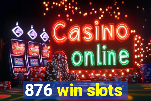 876 win slots